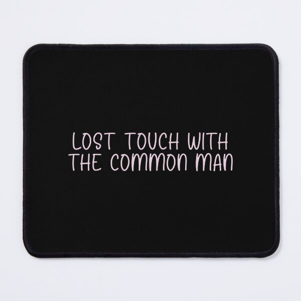 Item preview, Lost touch with the common man designed and sold by angryXtecher.