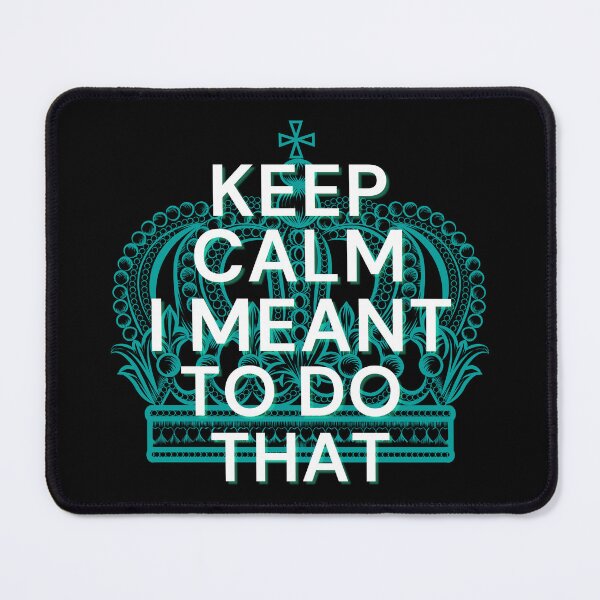 Item preview, Keep Calm I Meant To Do That designed and sold by StrideOrDie.