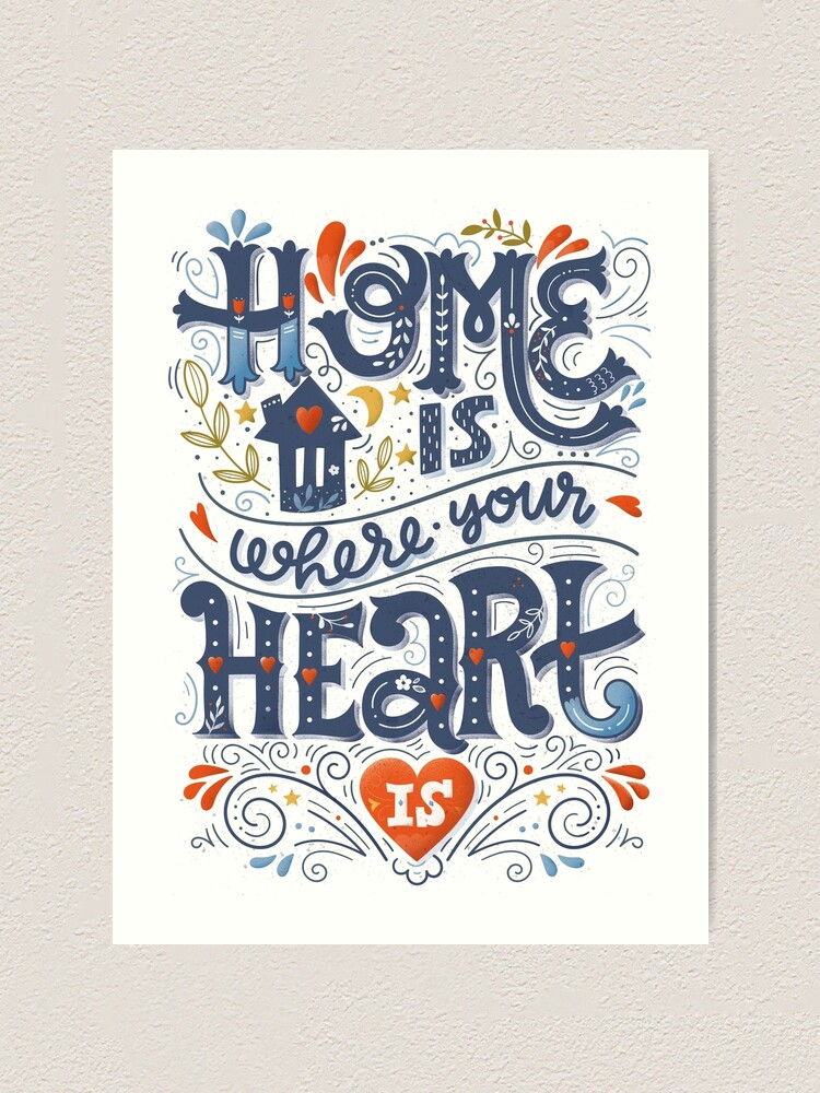 "Home is where your heart is" Art Print for Sale by BlueInkStudio