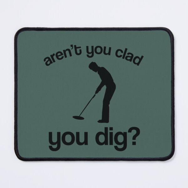 Item preview, Arent you clad you dig   designed and sold by KaiByrne.