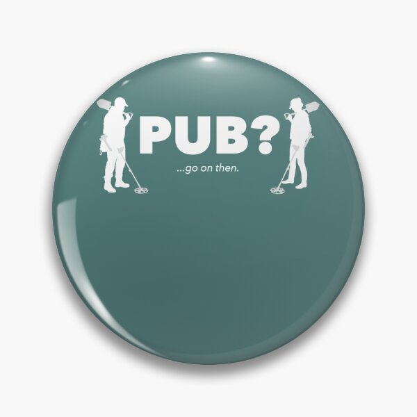 Item preview, Detectorists  Pub Go on then. designed and sold by KaiByrne.