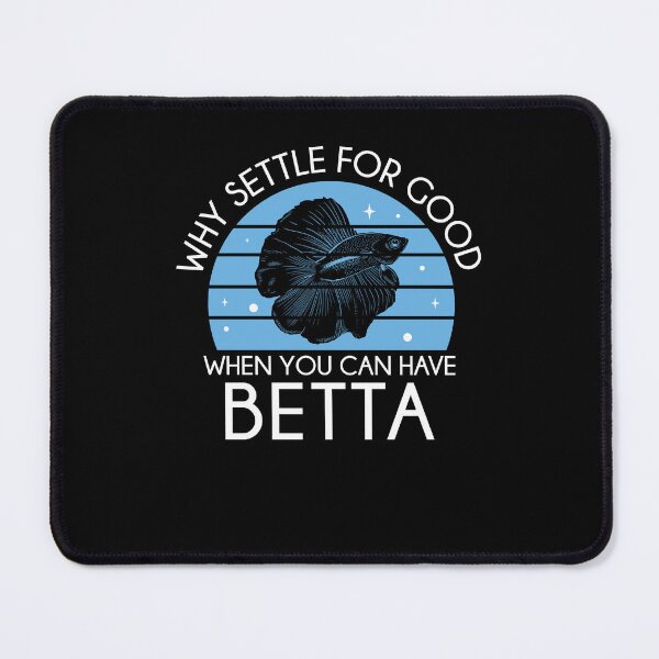 Item preview, Funny Why Settle For Good When You Can Have Betta Fish Lover designed and sold by StrongShirts.