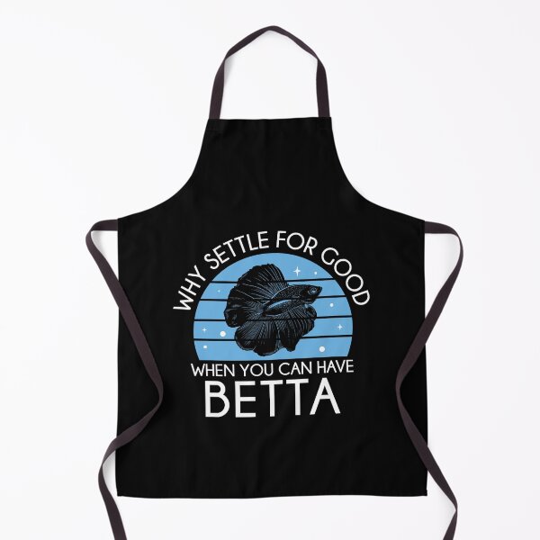 Item preview, Funny Why Settle For Good When You Can Have Betta Fish Lover designed and sold by StrongShirts.