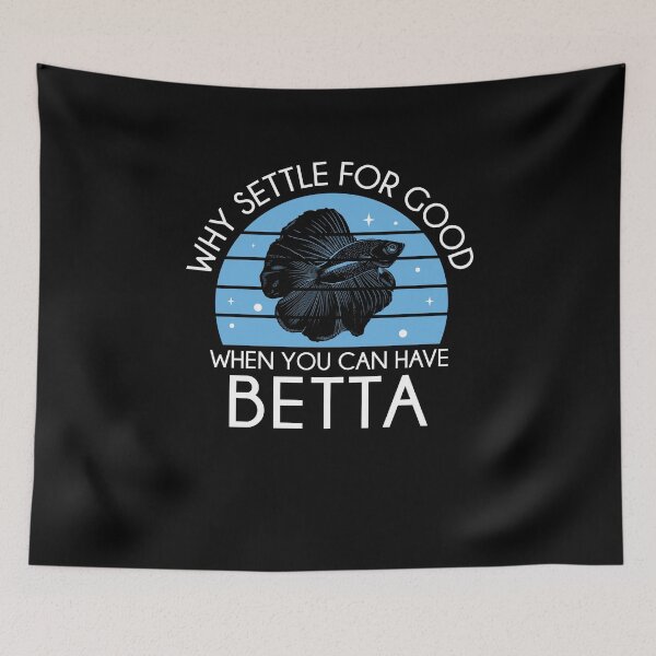 Item preview, Funny Why Settle For Good When You Can Have Betta Fish Lover designed and sold by StrongShirts.