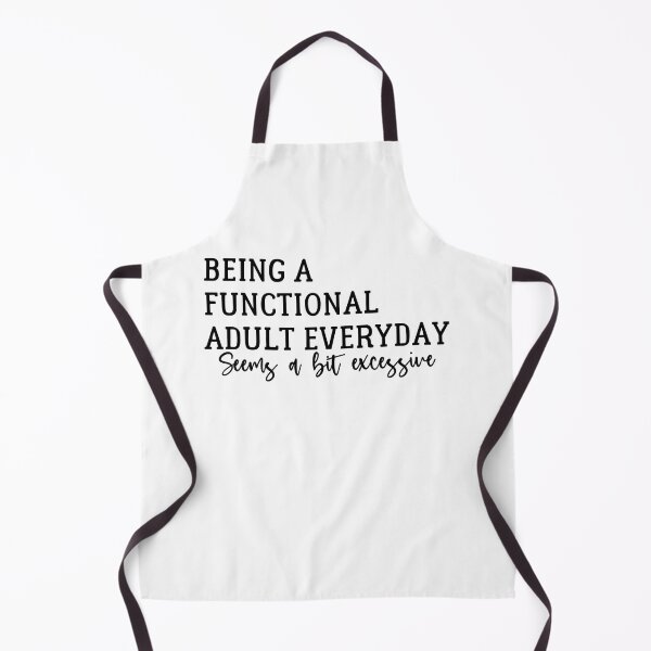 Item preview, Being A Functional Adult Everyday Seems A Bit Excessive  - Sarcasm designed and sold by Amineharoni.