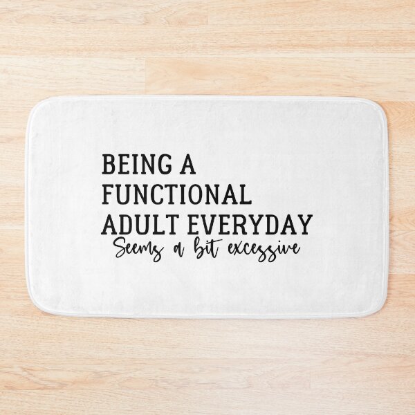 Item preview, Being A Functional Adult Everyday Seems A Bit Excessive  - Sarcasm designed and sold by Amineharoni.