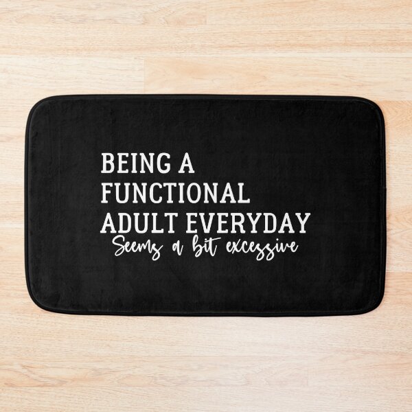 Item preview, Being A Functional Adult Everyday Seems A Bit Excessive  - Sarcasm designed and sold by Amineharoni.