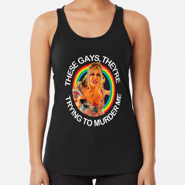Jennifer Coolidge quote - These Gays They’re trying to murder me Racerback Tank Top