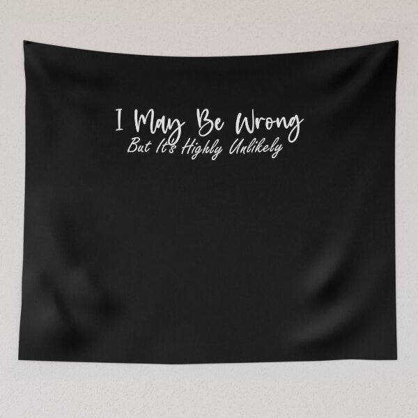 Item preview, I May Be Wrong But It's Highly Unlikely - Sarcasm designed and sold by Amineharoni.