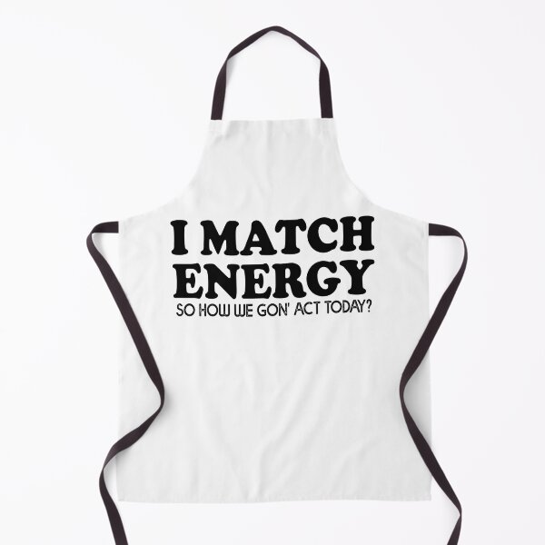 Item preview, I Match Energy So How We Gon' act Today?- Sarcasm designed and sold by Amineharoni.