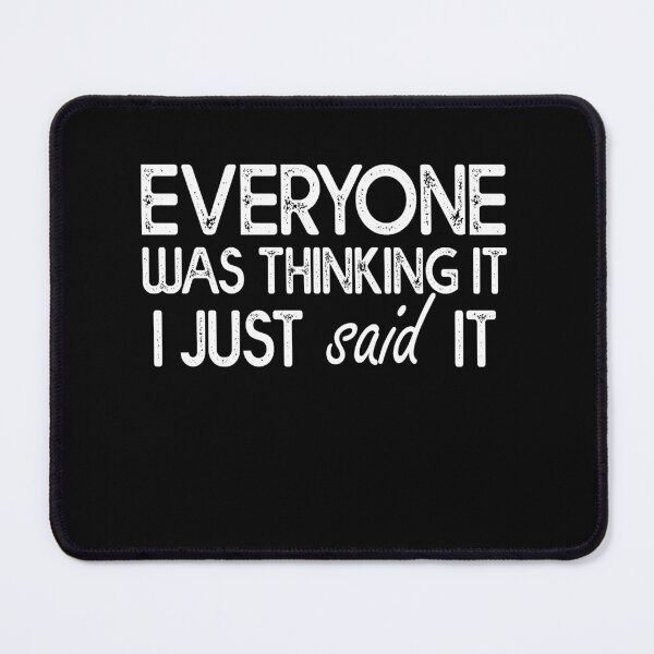 Item preview, Everyone Was Thinking It I Just Said It - Sarcasm designed and sold by Amineharoni.