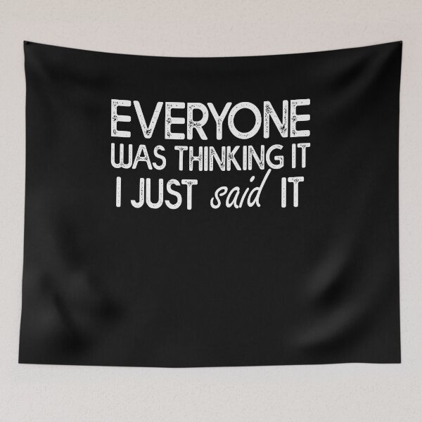 Item preview, Everyone Was Thinking It I Just Said It - Sarcasm designed and sold by Amineharoni.