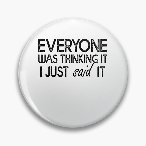 Item preview, Everyone Was Thinking It I Just Said It - Sarcasm designed and sold by Amineharoni.
