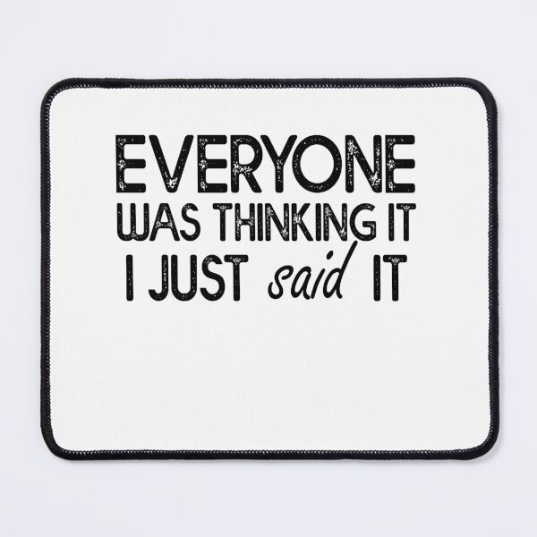 Item preview, Everyone Was Thinking It I Just Said It - Sarcasm designed and sold by Amineharoni.