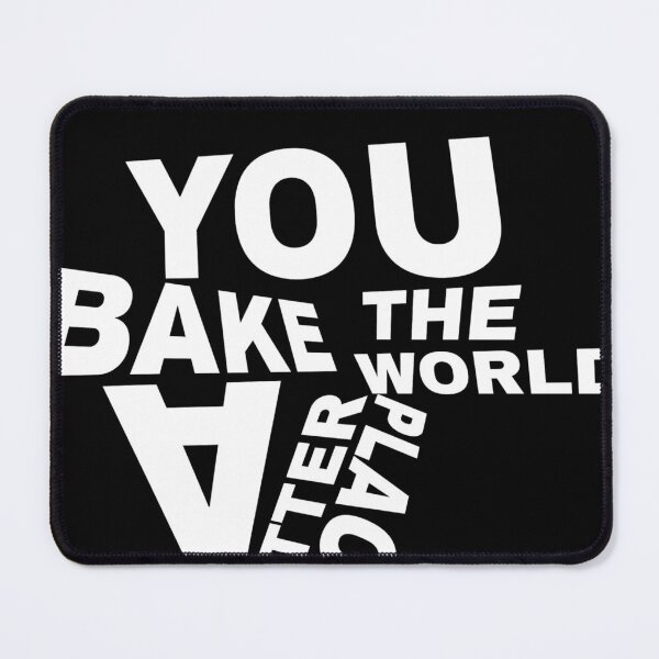 Item preview, You bake the world a better place designed and sold by iwzzuel.