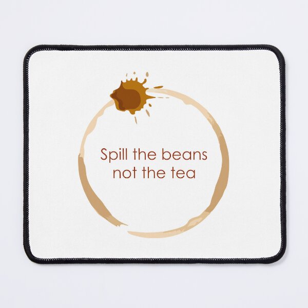Item preview, Spill the Beans, Not the Tea: Tea Addicts' Delights designed and sold by ShubhankarK.