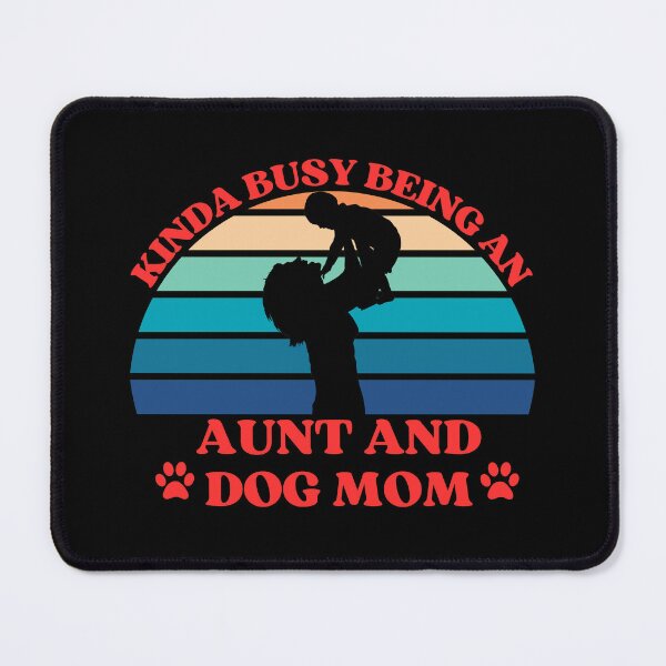 Item preview, Kinda Busy Being An Aunt And Dog Mom designed and sold by McThingummy.