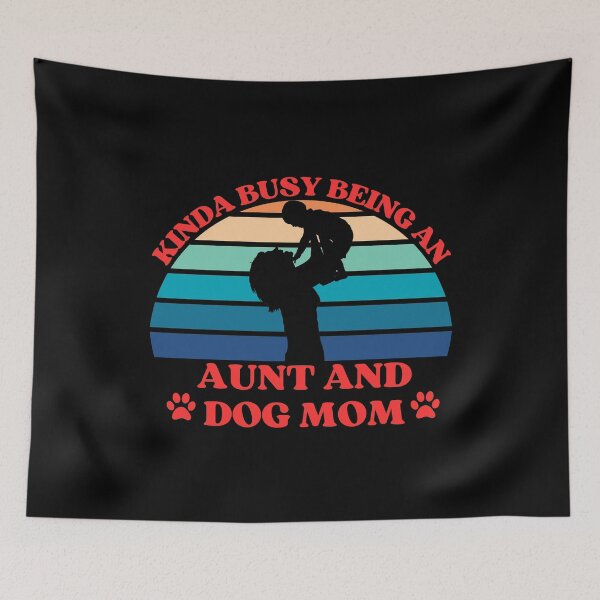 Item preview, Kinda Busy Being An Aunt And Dog Mom designed and sold by McThingummy.