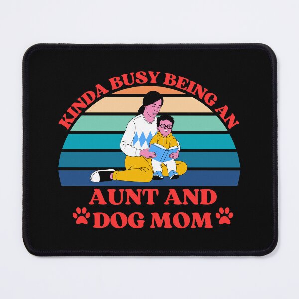 Item preview, Kinda Busy Being An Aunt And Dog Mom designed and sold by McThingummy.
