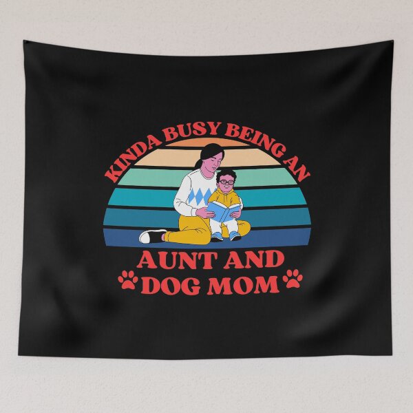 Item preview, Kinda Busy Being An Aunt And Dog Mom designed and sold by McThingummy.