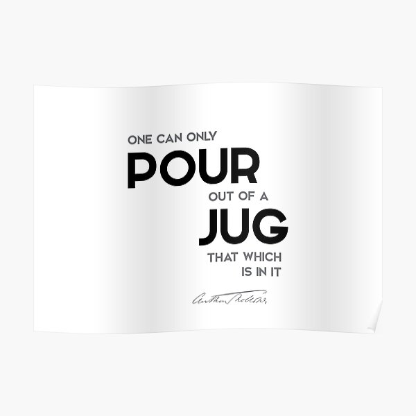 pour out of a jug - anthony trollope Poster