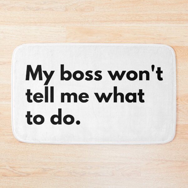 Item preview, My boss won't tell me what to do. designed and sold by Dj Gavric998.