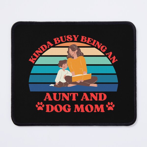 Item preview, Kinda Busy Being An Aunt And Dog Mom designed and sold by McThingummy.