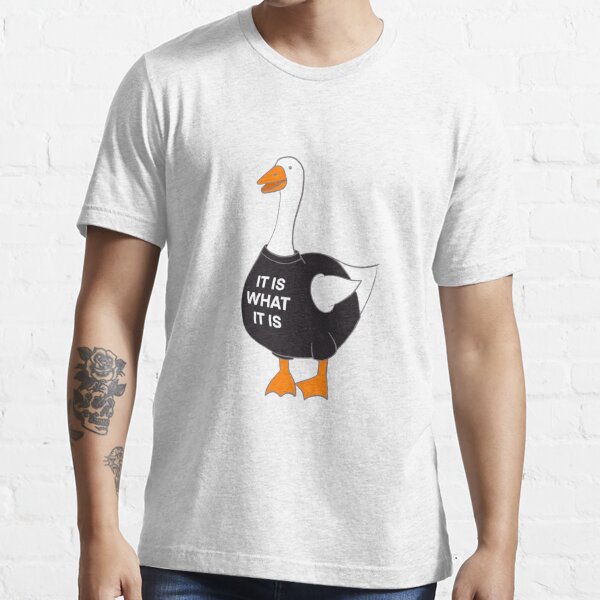An-Goose - It Is What It Is Goose Essential T-Shirt