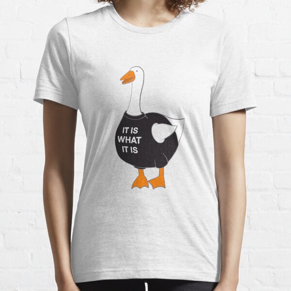 An-Goose - It Is What It Is Goose Essential T-Shirt
