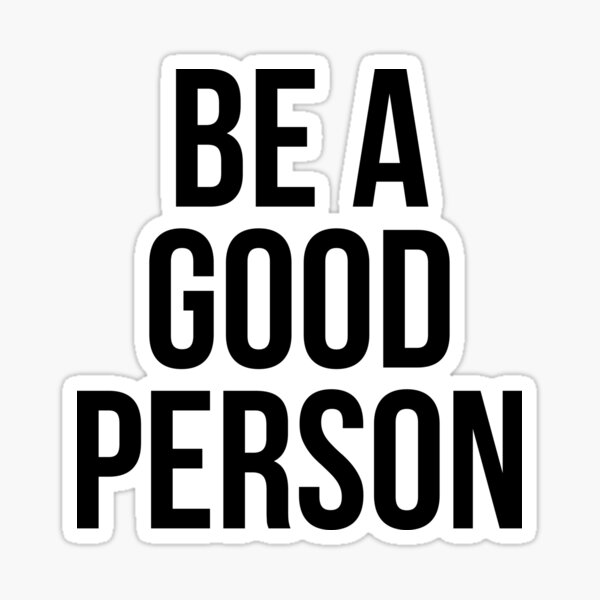 be-a-good-person-sticker-for-sale-by-madedesigns-redbubble