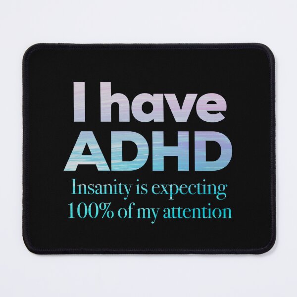 Item preview, Funny ADHD Quotes - I have ADHD Insanity is expecting 100% of my attention - Attention Deficit HyperActive Disorder | Neurodiversity | Neurodivergent | Neurodiverse designed and sold by MJDezigns.