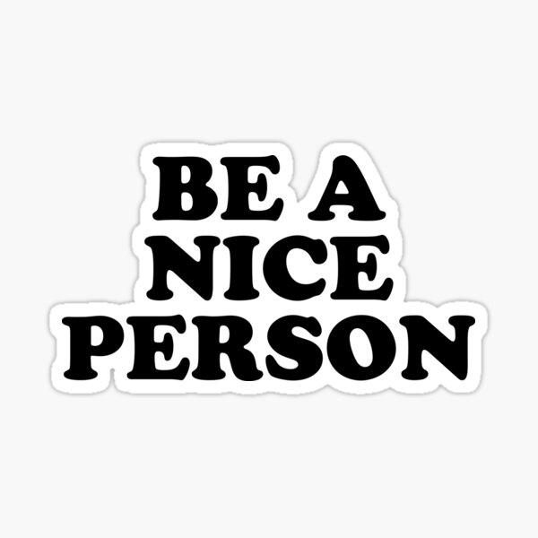 be-a-nice-person-sticker-for-sale-by-madedesigns-redbubble