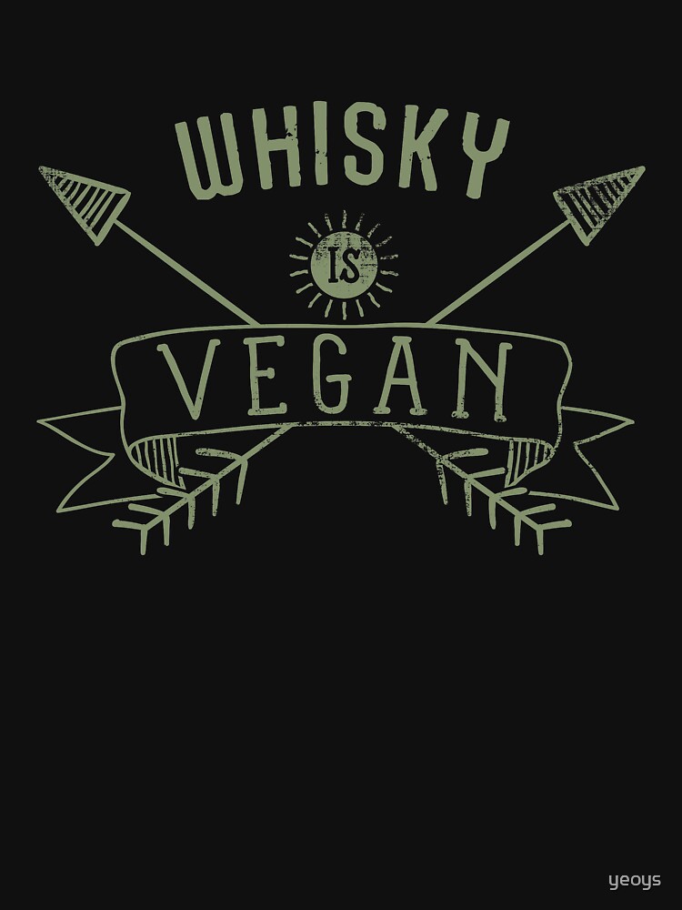 Whisky Is Vegan Drinking Quote - Funny Alcohol Saying Gift by yeoys
