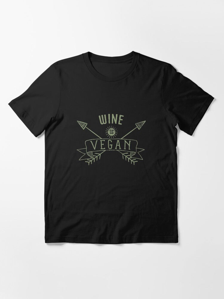 Alternate view of Wine Is Vegan Drinking Quote - Funny Alcohol Saying Gift Essential T-Shirt
