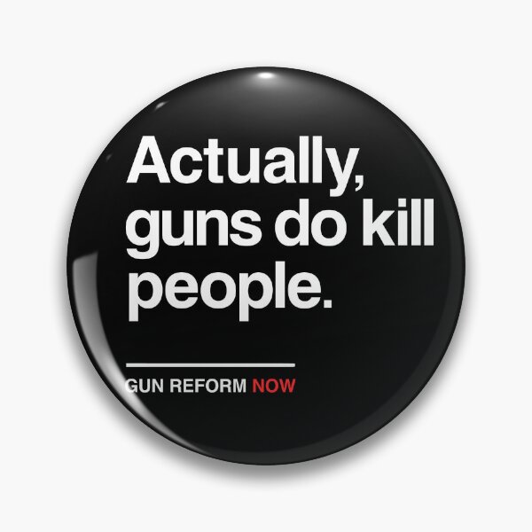 Item preview, Actually Guns Do Kill People, Gun Control Now designed and sold by BootsBoots.