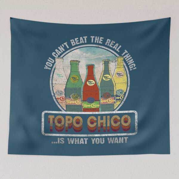 Item preview, You Cant Beat The Real Thing Topo Chico Is What You Want. designed and sold by BrettKunze.