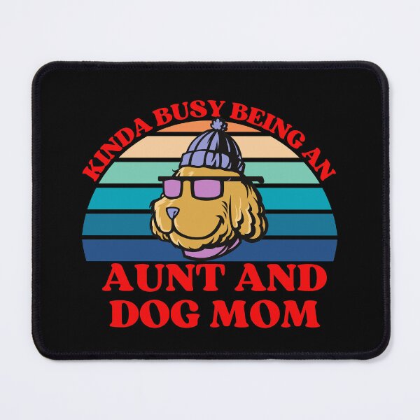 Item preview, Kinda Busy Being An Aunt And Dog Mom designed and sold by McThingummy.