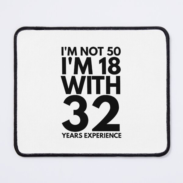 Artikelvorschau, Ich bin nicht 50, ich bin 18 mit 32 Jahren Erfahrung - Geburtstag entworfen und verkauft von texteestore.