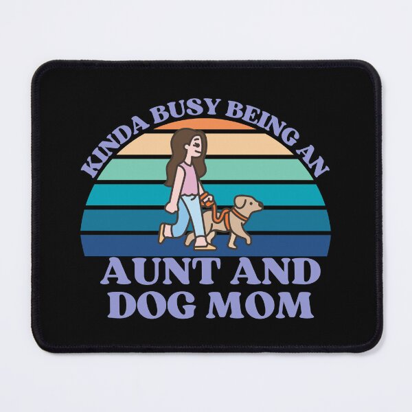 Item preview, Kinda Busy Being An Aunt And Dog Mom designed and sold by McThingummy.