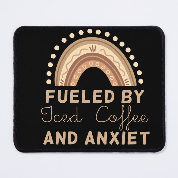 Item preview, Fueled by Iced Coffee And Anxiety  designed and sold by fattim3.