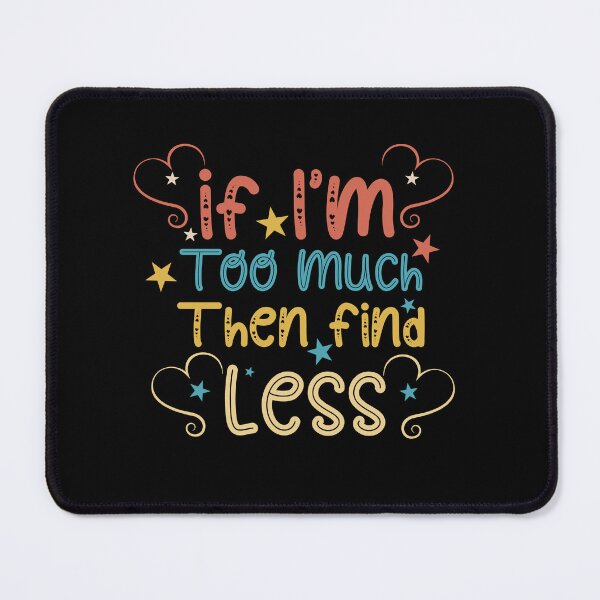 Item preview, Womens If I'm too much then go find less designed and sold by soufishop.