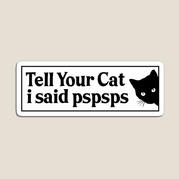 Aperçu de l'œuvre Dites à votre chat que j'ai dit Pspsps créée et vendue par Burpishop.