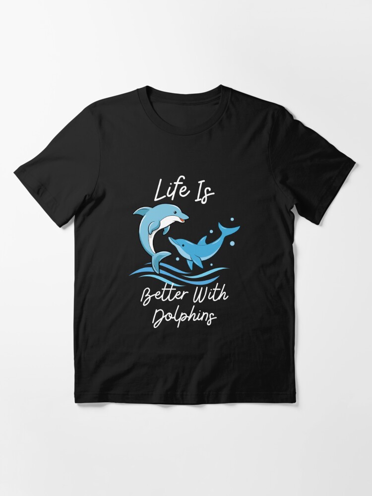 Life Is Better With Dolphins Women Girls Gift Dolphin Lover T-Shirt