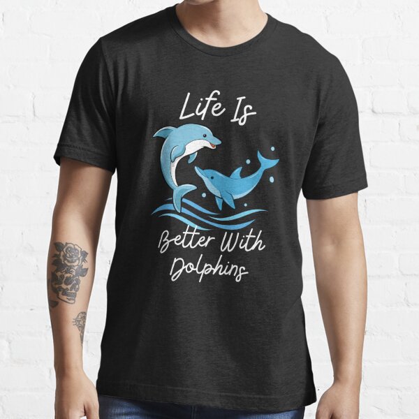 Life Is Better With Dolphins Women Girls Gift Dolphin Lover T-Shirt