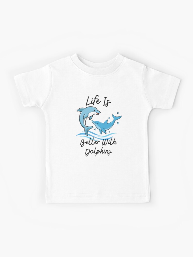 Life Is Better With Dolphins Women Girls Gift Dolphin Lover T-Shirt