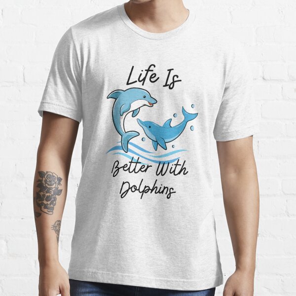 Life Is Better With Dolphins Women Girls Gift Dolphin Lover T-Shirt