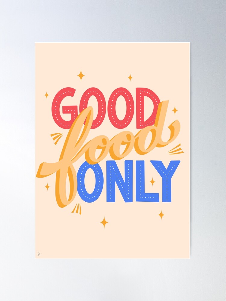 Good Food Only Poster for Sale by Lyman Creative Co. by Carrie Lyman