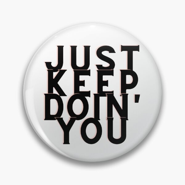 Item preview, Just Keep Doin You | Posative Encouraement and Motivation| Keep Doing You designed and sold by House-Of-Pinto.