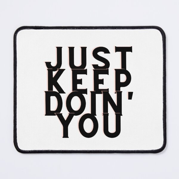 Item preview, Just Keep Doin You | Posative Encouraement and Motivation| Keep Doing You designed and sold by House-Of-Pinto.
