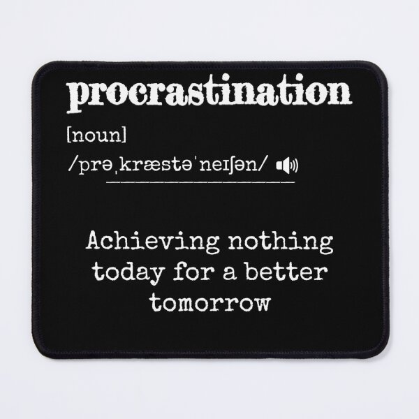 Item preview, Procrastination: Achieving nothing today for a better tomorrow | Funny dictionary-like definition of the word 'procrastination' designed and sold by ArtworkbyEmmy.